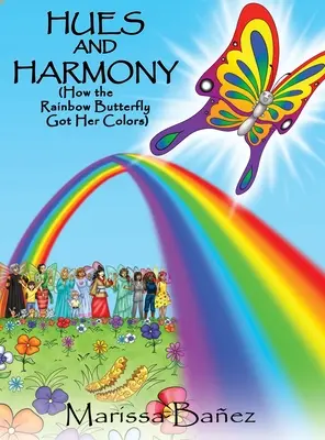 Teintes et harmonie : Comment le papillon arc-en-ciel a obtenu ses couleurs - Hues and Harmony: How the Rainbow Butterfly Got Her Colors