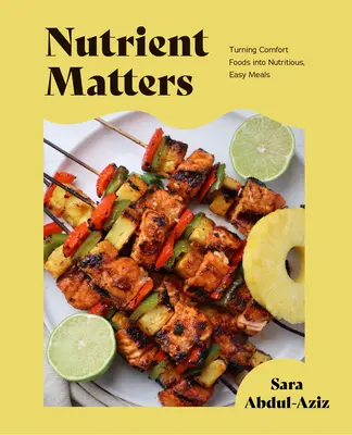 Les nutriments, ça compte : 50 recettes simples à base d'aliments complets et de plats réconfortants (recettes simples et faciles, recettes pour la nutrition, préparation de repas sains) - Nutrient Matters: 50 Simple Whole Food Recipes and Comfort Foods (Simple Easy Recipes, Recipes for Nutrition, Healthy Meal Prep)