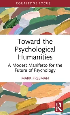 Vers les humanités psychologiques : Un modeste manifeste pour l'avenir de la psychologie - Toward the Psychological Humanities: A Modest Manifesto for the Future of Psychology