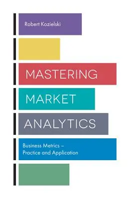 Maîtriser les analyses de marché : Business Metrics - Pratique et application - Mastering Market Analytics: Business Metrics - Practice and Application