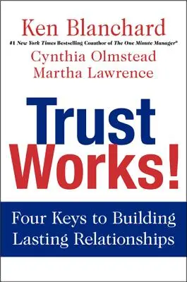La confiance, ça marche ! Quatre clés pour construire des relations durables - Trust Works!: Four Keys to Building Lasting Relationships