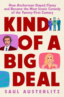 Une affaire de taille : Comment Anchorman est resté classe et est devenu la comédie la plus emblématique du XXIe siècle - Kind of a Big Deal: How Anchorman Stayed Classy and Became the Most Iconic Comedy of the Twenty-First Century