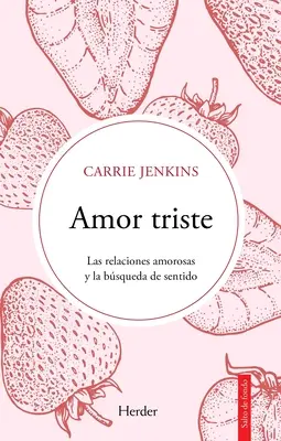 Amor Triste. Les relations amoureuses et la quête de sens - Amor Triste. Las Relaciones Amorosas Y La Bsqueda de Sentido