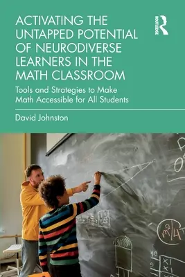 Activer le potentiel inexploité des apprenants neurodivers dans la classe de mathématiques : Outils et stratégies pour rendre les mathématiques accessibles à tous les élèves - Activating the Untapped Potential of Neurodiverse Learners in the Math Classroom: Tools and Strategies to Make Math Accessible for All Students