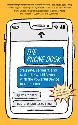L'annuaire téléphonique : Rester en sécurité, être intelligent et rendre le monde meilleur grâce à l'appareil puissant que vous avez entre les mains - The Phone Book: Stay Safe, Be Smart, and Make the World Better with the Powerful Device in Your Hand