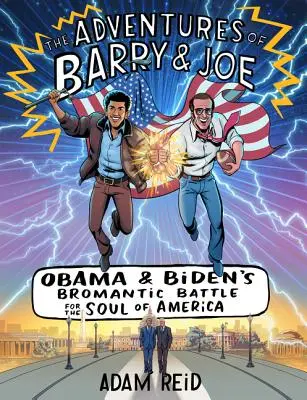 Les aventures de Barry et Joe : La bataille bromantique d'Obama et Biden pour l'âme de l'Amérique - The Adventures of Barry & Joe: Obama and Biden's Bromantic Battle for the Soul of America