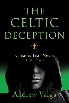 La tromperie celtique : Un roman sur le saut dans le temps, Livre 2 - The Celtic Deception: A Jump in Time Novel, Book Two