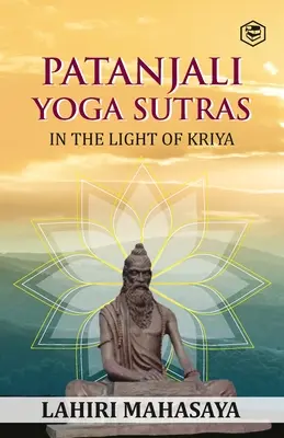 Les Yoga Sutras de Patanjali : A la lumière du Kriya - Patanjali Yoga Sutras: In the Light of Kriya