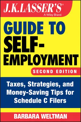 Le guide de J.K. Lasser sur le travail indépendant : Impôts, stratégies et astuces pour économiser de l'argent pour les déclarants de l'annexe C - J.K. Lasser's Guide to Self-Employment: Taxes, Strategies, and Money-Saving Tips for Schedule C Filers