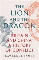 Le lion et le dragon - La Grande-Bretagne et la Chine : Une histoire de conflits - Lion and the Dragon - Britain and China: A History of Conflict