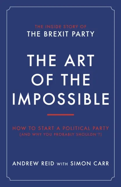 L'art de l'impossible - Comment créer un parti politique (et pourquoi vous ne devriez probablement pas) - Art of the Impossible - How to start a political party (and why you probably shouldn't)