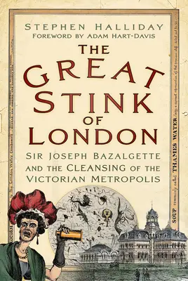 La grande puanteur de Londres : Sir Joseph Bazalgette et l'assainissement de la métropole victorienne - The Great Stink of London: Sir Joseph Bazalgette and the Cleansing of the Victorian Metropolis