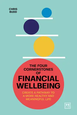 Les quatre pierres angulaires du bien-être financier : Créer un chemin vers une vie plus saine et plus significative - The Four Cornerstones of Financial Wellbeing: Create a Pathway to a More Healthy and Meaningful Life