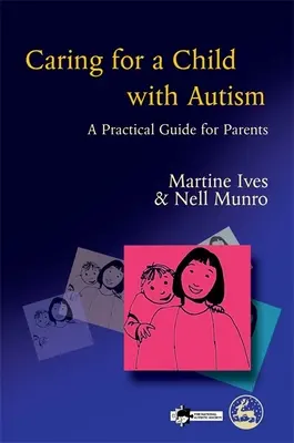 S'occuper d'un enfant autiste - Guide pratique à l'usage des parents - Caring for a Child with Autism - A Practical Guide for Parents