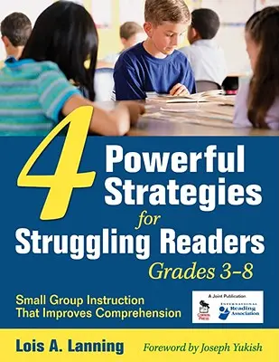 4 stratégies puissantes pour les lecteurs en difficulté, de la 3e à la 8e année : l'enseignement en petits groupes qui améliore la compréhension - 4 Powerful Strategies for Struggling Readers, Grades 3-8: Small Group Instruction That Improves Comprehension