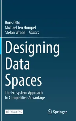 Concevoir des espaces de données : L'approche écosystémique de l'avantage concurrentiel - Designing Data Spaces: The Ecosystem Approach to Competitive Advantage