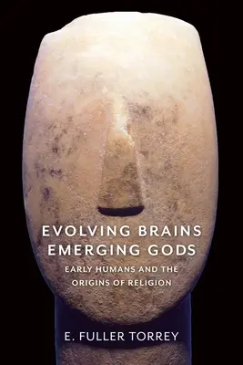 Evolving Brains, Emerging Gods : Early Humans and the Origins of Religion (Cerveaux en évolution, dieux en émergence : les premiers hommes et les origines de la religion) - Evolving Brains, Emerging Gods: Early Humans and the Origins of Religion