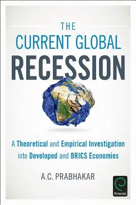 La récession mondiale actuelle : Une étude théorique et empirique des économies développées et des BRICS - The Current Global Recession: A Theoretical and Empirical Investigation into Developed and BRICS Economies