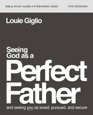 Voir Dieu comme un père parfait Guide d'étude biblique plus vidéo en continu : Et vous voir comme aimés, poursuivis et en sécurité - Seeing God as a Perfect Father Bible Study Guide Plus Streaming Video: And Seeing You as Loved, Pursued, and Secure