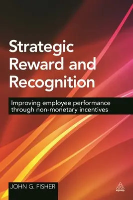 Récompense et reconnaissance stratégiques : Améliorer les performances des employés grâce à des incitations non monétaires - Strategic Reward and Recognition: Improving Employee Performance Through Non-Monetary Incentives