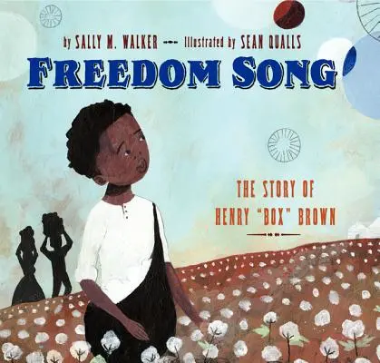 Le chant de la liberté : L'histoire de Henry Box Brown - Freedom Song: The Story of Henry Box Brown