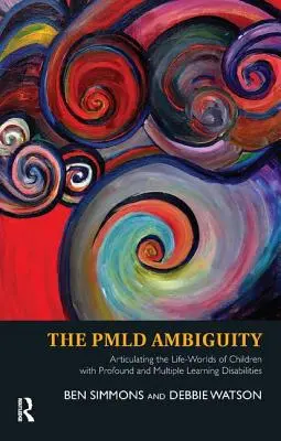 L'ambiguïté Pmld : Articuler les mondes de vie des enfants souffrant de troubles profonds et multiples de l'apprentissage - The Pmld Ambiguity: Articulating the Life-Worlds of Children with Profound and Multiple Learning Disabilities