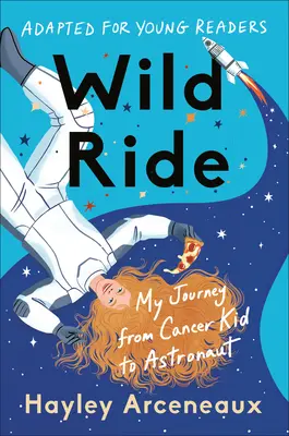 Wild Ride (adapté pour les jeunes lecteurs) : Mon parcours d'enfant cancéreux à astronaute - Wild Ride (Adapted for Young Readers): My Journey from Cancer Kid to Astronaut