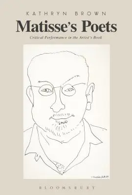 Les poètes de Matisse : La performance critique dans le livre d'artiste - Matisse's Poets: Critical Performance in the Artist's Book