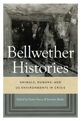 Bellwether Histories : Animaux, humains et environnements américains en crise - Bellwether Histories: Animals, Humans, and US Environments in Crisis