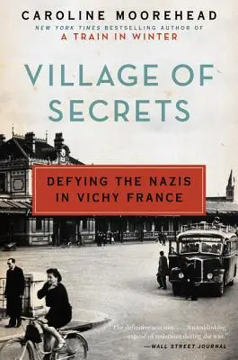 Le village des secrets : Défier les nazis dans la France de Vichy - Village of Secrets: Defying the Nazis in Vichy France