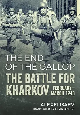 La fin du galop : la bataille de Kharkov, février-mars 1943 - The End of the Gallop: The Battle for Kharkov, February-March 1943