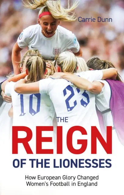 Le règne des Lionnes : Comment la gloire européenne a changé le football féminin en Angleterre - Reign of the Lionesses: How European Glory Changed Women's Football in England