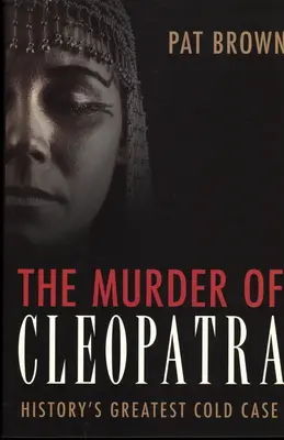 Le meurtre de Cléopâtre : la plus grande affaire non résolue de l'histoire - The Murder of Cleopatra: History's Greatest Cold Case