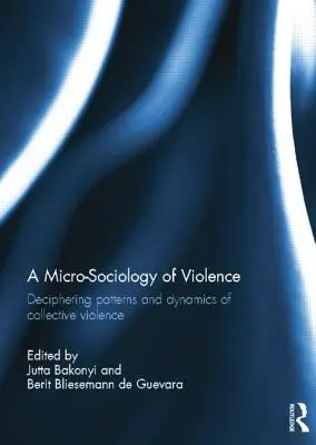 Une microsociologie de la violence : Décrypter les schémas et les dynamiques de la violence collective - A Micro-Sociology of Violence: Deciphering Patterns and Dynamics of Collective Violence