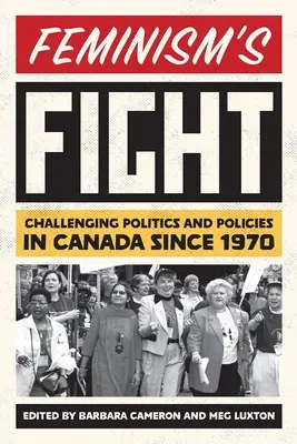 Le combat du féminisme : Remise en question des politiques et des programmes au Canada depuis 1970 - Feminism's Fight: Challenging Politics and Policies in Canada Since 1970