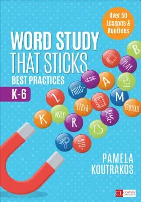 Word Study That Sticks : Les meilleures pratiques, de la maternelle à la sixième année - Word Study That Sticks: Best Practices, K-6