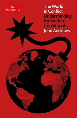 Le monde en conflit : Comprendre les points chauds de la planète - The World in Conflict: Understanding the World's Troublespots