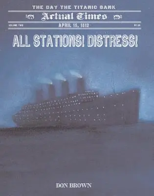 Tous les postes ! Détresse ! Le 15 avril 1912, jour du naufrage du Titanic - All Stations! Distress!: April 15, 1912, the Day the Titanic Sank