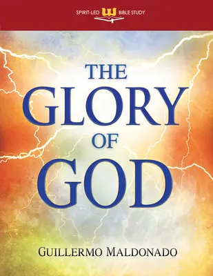 La Gloire de Dieu : Faites l'expérience d'une rencontre surnaturelle avec sa présence (Étude biblique autonome) - Glory of God: Experience a Supernatural Encounter with His Presence (Stand Alone Bible Study)