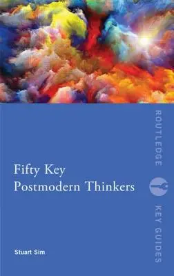 Cinquante penseurs postmodernes clés - Fifty Key Postmodern Thinkers