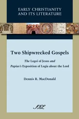 Deux évangiles naufragés : Les logoi de Jésus et l'exposition par Papias des logia sur le Seigneur - Two Shipwrecked Gospels: The Logoi of Jesus and Papias's Exposition of Logia about the Lord
