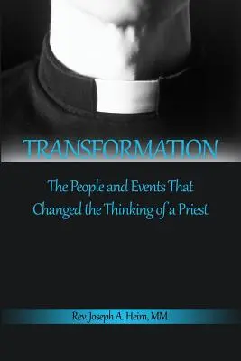 Transformation : Les personnes et les événements qui ont changé la façon de penser d'un prêtre - Transformation: The People and Events That Changed the Thinking of a Priest