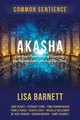 Akasha : Expériences spirituelles d'accès à l'intelligence infinie de nos âmes - Akasha: Spiritual Experiences of Accessing the Infinite Intelligence of Our Souls