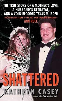 Shattered : L'histoire vraie de l'amour d'une mère, de la trahison d'un mari et d'un meurtre de sang-froid au Texas - Shattered: The True Story of a Mother's Love, a Husband's Betrayal, and a Cold-Blooded Texas Murder