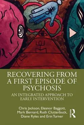 Se remettre d'un premier épisode de psychose : Une approche intégrée de l'intervention précoce - Recovering from a First Episode of Psychosis: An Integrated Approach to Early Intervention