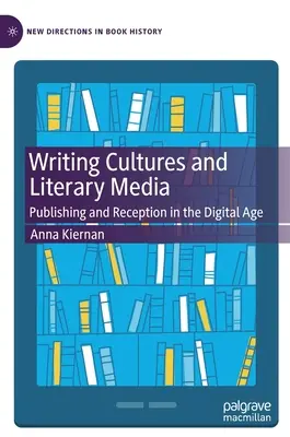 Cultures de l'écrit et médias littéraires : Édition et réception à l'ère numérique - Writing Cultures and Literary Media: Publishing and Reception in the Digital Age