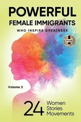 POWERFUL FEMALE IMMIGRANTS Volume 2 : 24 Women 24 Stories 24 Movements (en anglais) - POWERFUL FEMALE IMMIGRANTS Volume 2: 24 Women 24 Stories 24 Movements