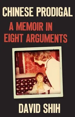 Le prodigue chinois : Un mémoire en huit arguments - Chinese Prodigal: A Memoir in Eight Arguments