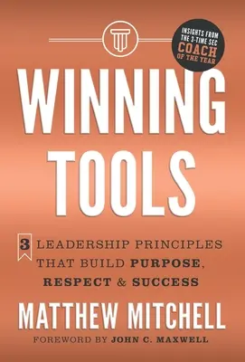 Winning Tools : 3 principes de leadership qui créent un but, du respect et du succès - Winning Tools: 3 Leadership Principles That Build Purpose, Respect & Success