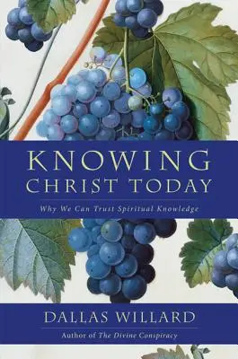 Connaître le Christ aujourd'hui : Pourquoi nous pouvons faire confiance à la connaissance spirituelle - Knowing Christ Today: Why We Can Trust Spiritual Knowledge